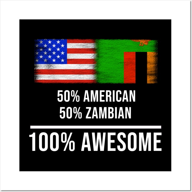 50% American 50% Zambian 100% Awesome - Gift for Zambian Heritage From Zambia Wall Art by Country Flags